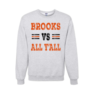 brooks vs. all ya'll sweatshirt